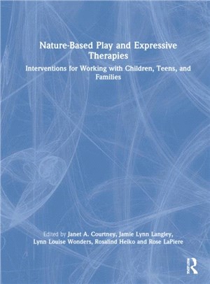 Nature-Based Play and Expressive Therapies：Interventions for Working with Children, Teens, and Families