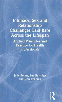 Intimacy, Sex and Relationship Challenges Laid Bare Across the Lifespan：Applied Principles and Practice for Health Professionals