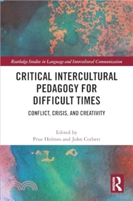 Critical Intercultural Pedagogy for Difficult Times：Conflict, Crisis, and Creativity