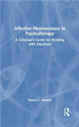 Affective Neuroscience in Psychotherapy：A Clinician's Guide for Working with Emotions