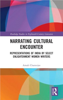 Narrating Cultural Encounter：Representations of India by Select Enlightenment Women Writers