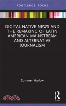 Digital-Native News and the Remaking of Latin American Mainstream and Alternative Journalism