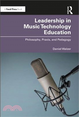 Leadership in Music Technology Education: Philosophy, Praxis, and Pedagogy