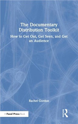 The Documentary Distribution Toolkit：How to Get Out, Get Seen, and Get an Audience