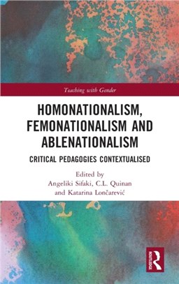 Homonationalism, Femonationalism and Ablenationalism：Critical Pedagogies Contextualised