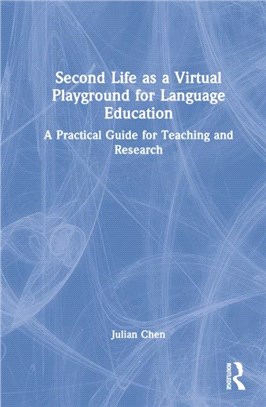 Second Life as a Virtual Playground for Language Education：A Practical Guide for Teaching and Research