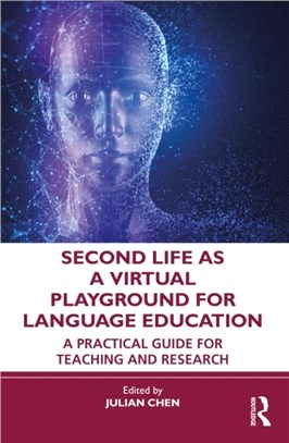 Second Life as a Virtual Playground for Language Education：A Practical Guide for Teaching and Research
