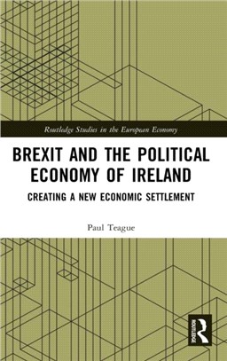 Brexit and the Political Economy of Ireland：Creating a New Economic Settlement