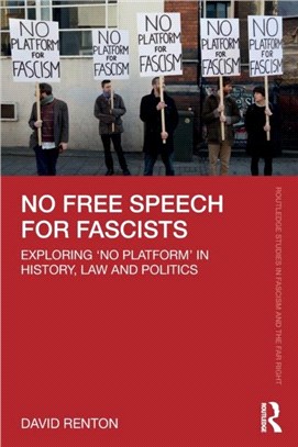 No Free Speech for Fascists：Exploring 'No Platform' in History, Law and Politics