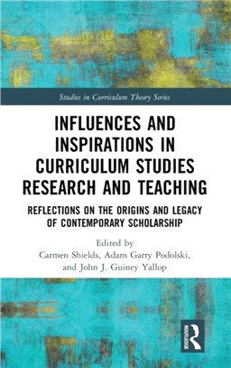 Influences and Inspirations in Curriculum Studies Research and Teaching：Reflections on the Origins and Legacy of Contemporary Scholarship