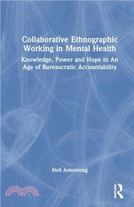 Collaborative Ethnographic Working in Mental Health：Knowledge, Power and Hope in an Age of Bureaucratic Accountability