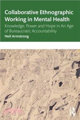 Collaborative Ethnographic Working in Mental Health：Knowledge, Power and Hope in an Age of Bureaucratic Accountability