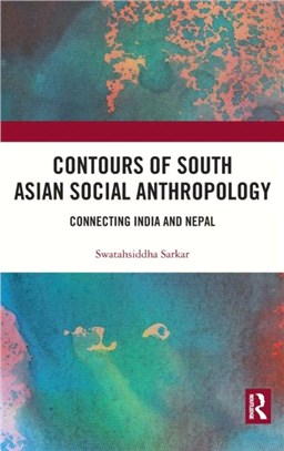 Contours of South Asian Social Anthropology：Connecting India and Nepal