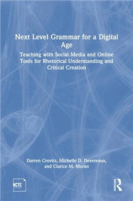 Next Level Grammar for a Digital Age：Teaching with Social Media and Online Tools for Rhetorical Understanding and Critical Creation