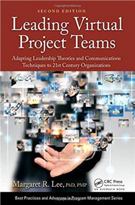 Leading Virtual Project Teams：Adapting Leadership Theories and Communications Techniques to 21st Century Organizations