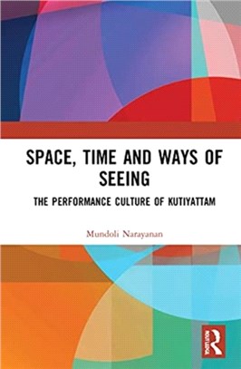 Space, Time and Ways of Seeing：The Performance Culture of Kutiyattam