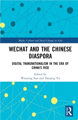 WeChat and the Chinese Diaspora：Digital Transnationalism in the Era of China's Rise