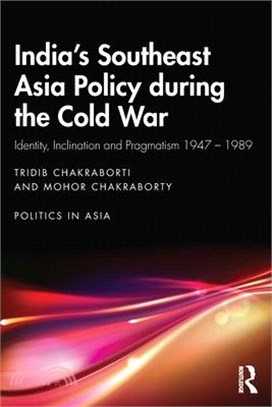 India's Southeast Asia Policy During the Cold War: Identity, Inclination and Pragmatism 1947-1989