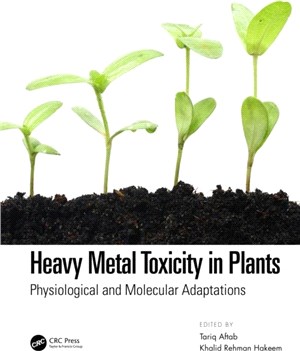 Heavy Metal Toxicity in Plants：Physiological and Molecular Adaptations