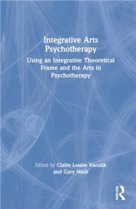 Integrative Arts Psychotherapy：Using an Integrative Theoretical Frame and the Arts in Psychotherapy