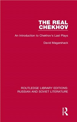 The Real Chekhov：An Introduction to Chekhov's Last Plays