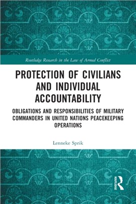 Protection of Civilians and Individual Accountability：Obligations and Responsibilities of Military Commanders in United Nations Peacekeeping Operations