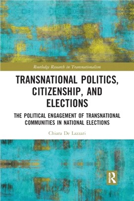 Transnational Politics, Citizenship and Elections：The Political Engagement of Transnational Communities in National Elections