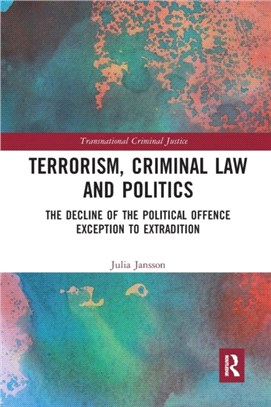 Terrorism, Criminal Law and Politics：The Decline of the Political Offence Exception to Extradition