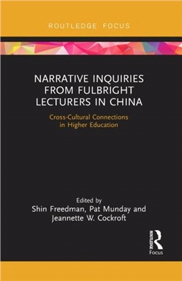 Narrative Inquiries from Fulbright Lecturers in China：Cross-Cultural Connections in Higher Education