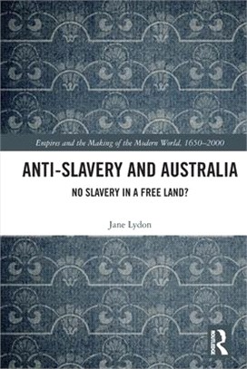 Anti-Slavery and Australia: No Slavery in a Free Land?