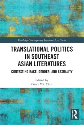 Translational Politics in Southeast Asian Literatures: Contesting Race, Gender, and Sexuality