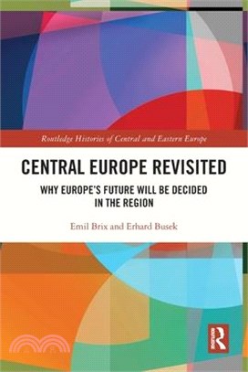 Central Europe Revisited: Why Europe's Future Will Be Decided in the Region