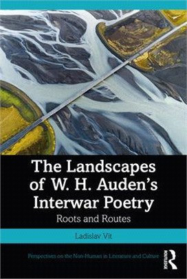 The the Landscapes of W. H. Auden's Interwar Poetry: Roots and Routes