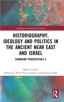 Historiography, Ideology and Politics in the Ancient Near East and Israel：Changing Perspectives 5