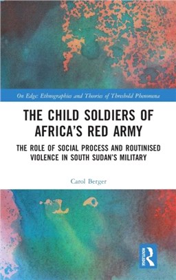 The Child Soldiers of Africa's Red Army：The Role of Social Process and Routinised Violence in South Sudan's Military