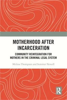 Motherhood After Incarceration: Community Reintegration for Mothers in the Criminal Legal System