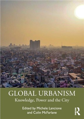 Global Urbanism：Knowledge, Power and the City