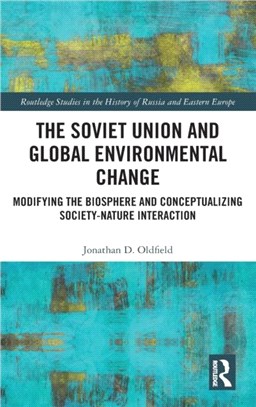 The Soviet Union and Global Environmental Change：Modifying the Biosphere and Conceptualizing Society-Nature Interaction