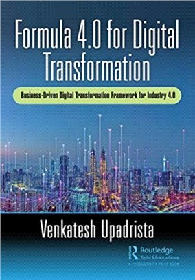 Formula 4.0 for Digital Transformation：A Business-Driven Digital Transformation Framework for Industry 4.0