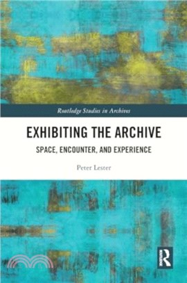 Exhibiting the Archive：Space, Encounter, and Experience