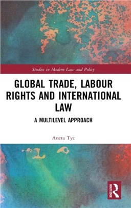 Global Trade, Labour Rights and International Law：A Multilevel Approach