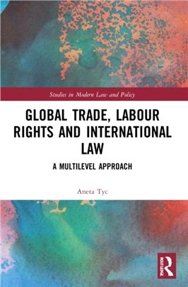 Global Trade, Labour Rights and International Law：A Multilevel Approach