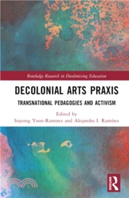 Decolonial Arts Praxis：Transnational Pedagogies and Activism