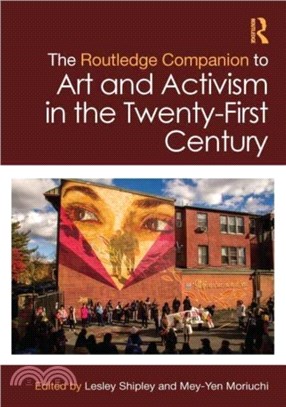 The Routledge Companion to Art and Activism in the Twenty-First Century