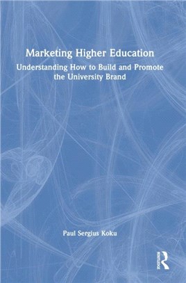 Marketing Higher Education：Understanding How to Build and Promote the University Brand