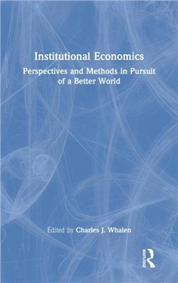 Institutional Economics：Perspectives and Methods in Pursuit of a Better World