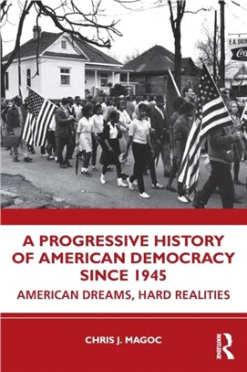 A Progressive History of American Democracy Since 1945：American Dreams, Hard Realities