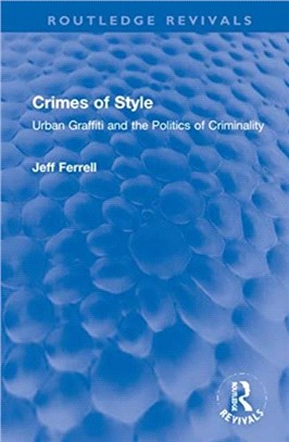 Crimes of Style：Urban Graffiti and the Politics of Criminality