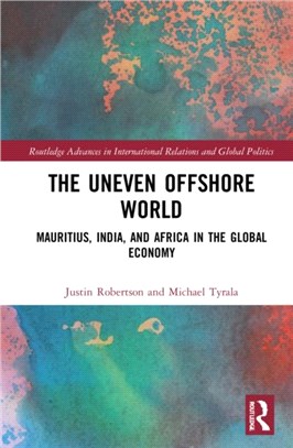 The Uneven Offshore World：Mauritius, India, and Africa in the Global Economy