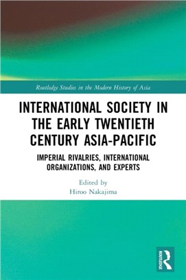 International Society in the Early Twentieth Century Asia-Pacific：Imperial Rivalries, International Organizations, and Experts